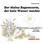 Cover-Bild Der kleine Regenwurm, der kein Wasser mochte