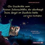 Cover-Bild Der kleine Siebenschläfer: Die Geschichte vom kleinen Siebenschläfer, der überhaupt keine Angst im Dunkeln hatte, Die Geschichte vom kleinen Siebenschläfer, der seine Schnuffeldecke nicht hergeben wollte, Gleich ist alles wieder gut, Das ist noch nicht ge