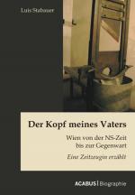 Cover-Bild Der Kopf meines Vaters: Wien von der NS-Zeit bis zur Gegenwart - Eine Zeitzeugin erzählt