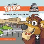 Cover-Bild Der Löwe Trevor - Wie kommt ein Löwe aufs Eis?