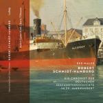 Cover-Bild Der Maler Robert Schmidt-Hamburg – Ein Chronist der deutschen Seefahrtsgeschichte im 20. Jahrhundert