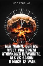 Cover-Bild Der Mann, der die Welt vor einem Atomkrieg bewahrte, als es schon 5 nach 12 war