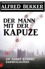 Cover-Bild Der Mann mit der Kapuze: Ein Harry Kubinke Kriminalroman