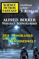 Cover-Bild Der Mondkaiser und die Maschinenwelt: Science Fiction Fantasy Großband 1/2021