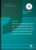 Cover-Bild Der Notar als unabhängiger Träger eines staatlich gebundenen Amtes in Geschichte und Gegenwart unter besonderer Berücksichtigung der europäischen Rechtsentwicklung