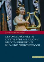 Cover-Bild Der Orgelprospekt im Kloster Lüne als Zeugnis barock-lutherischer Bild- und Musiktheologie