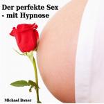 Cover-Bild Der perfekte Sex - mit Hypnose