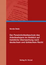 Cover-Bild Der Persönlichkeitsschutz des Arbeitnehmers im Hinblick auf heimliche Überwachung nach deutschem und türkischem Recht