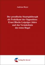 Cover-Bild Der preußische Staatsphilosoph als Praktikant der Opposition: Ernst Blochs Leipziger Jahre und das Vermächtnis des toten Hegel