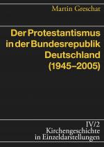 Cover-Bild Der Protestantismus in der Bundesrepublik Deutschland (1945-2005)