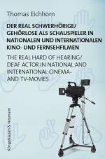 Cover-Bild Der real Schwerhörige/Gehörlose als Schauspieler in nationalen und internationalen Kino- und Fernsehfilmen. The Real Hard of Hearing/Deaf Actor in National and International Cinema- and TV-Movies