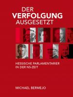 Cover-Bild Der Verfolgung ausgesetzt - Hessische Parlamentarier in der NS-Zeit