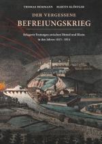 Cover-Bild Der vergessene Befreiungskrieg: Belagerte Festungen zwischen Memel und Rhein in den Jahren 1813-1814