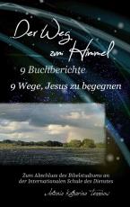 Cover-Bild Der Weg zum Himmel, 9 Buchberichte, 9 Wege, Jesus zu begegnen