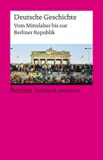 Cover-Bild Deutsche Geschichte. Vom Mittelalter bis zur Berliner Republik. Reclam Sachbuch premium