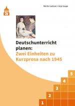 Cover-Bild Deutschunterricht planen: Zwei Einheiten zu Kurzprosa nach 1945