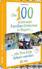 Cover-Bild Die 100 schönsten Familien-Erlebnisse in Bayern ... die Ihre Kids lieben werden