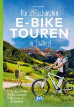 Cover-Bild Die 25 schönsten E-Bike Touren in Südtirol mit E-Bike Ladestationen, mit barrierefreien Start-/Zielbahnhöfen, mit GPS-Track-Download via website oder Kartenapp