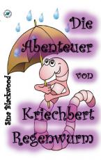 Cover-Bild Die Abenteuer von Kriechbert Regenwurm