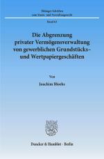 Cover-Bild Die Abgrenzung privater Vermögensverwaltung von gewerblichen Grundstücks- und Wertpapiergeschäften.