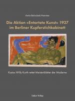 Cover-Bild Die Aktion »Entartete Kunst« 1937 im Berliner Kupferstichkabinett