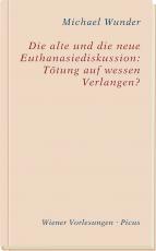 Cover-Bild Die alte und die neue Euthanasiediskussion: Tötung auf wessen Verlangen?