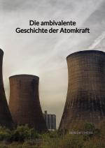 Cover-Bild Die ambivalente Geschichte der Atomkraft