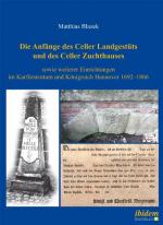 Cover-Bild Die Anfänge des Celler Landgestüts und des Celler Zuchthauses sowie weiterer Einrichtungen im Kurfürstentum und Königreich Hannover 1692–1866