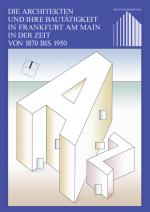 Cover-Bild Die Architekten und ihre Bautätigkeit in Frankfurt am Main in der Zeit von 1870 bis 1950