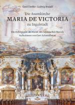 Cover-Bild Die Asamkirche Maria de Victoria zu Ingolstadt – Ein Höhepunkt der Kunst des Bayerischen Barock