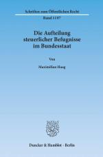 Cover-Bild Die Aufteilung steuerlicher Befugnisse im Bundesstaat. Untersuchung zur Vereinbarkeit der deutschen Steuerrechtsordnung mit den Funktionen des Föderalismus und den bundesstaatlichen Gewährleistungen des Art. 79 Abs. 3 GG.