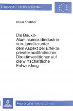 Cover-Bild Die Bauxit-Aluminiumoxidindustrie von Jamaika unter dem Aspekt der Effekte privater ausländischer Direktinvestitionen auf die wirtschaftliche Entwicklung