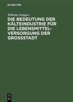 Cover-Bild Die Bedeutung der Kälteindustrie für die Lebensmittelversorgung der Grossstadt