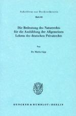 Cover-Bild Die Bedeutung des Naturrechts für die Ausbildung der Allgemeinen Lehren des deutschen Privatrechts.