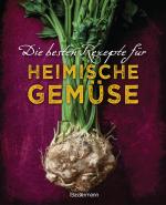 Cover-Bild Die besten Rezepte für heimische Gemüse. Mit Fleisch, Geflügel, Fisch und vegetarisch. Das Kochbuch für Blatt- und Kohlgemüse, Knollen, Wurzeln und Rüben, Maronen, Kürbis, Pastinake, Portulak, Steckrübe & Co.