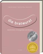 Cover-Bild Die Bratwurst - ausgezeichnet mit dem GAD Silber 2023 - Deutscher Kochbuchpreis 2023 Silber
