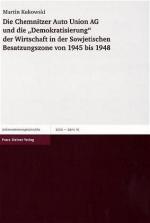 Cover-Bild Die Chemnitzer Auto Union AG und die "Demokratisierung" der Wirtschaft in der Sowjetischen Besatzungszone von 1945 bis 1948