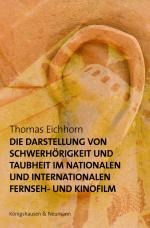 Cover-Bild Die Darstellung von Schwerhörigkeit und Taubheit im nationalen und internationalen Fernseh- und Kinofilm