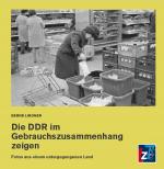 Cover-Bild Die DDR im Gebrauchszusammenhang zeigen