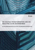 Cover-Bild Die digitale Transformation und die Industrie 4.0 im Unternehmen