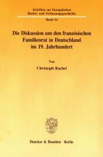 Cover-Bild Die Diskussion um den französischen Familienrat in Deutschland im 19. Jahrhundert.