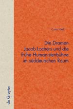 Cover-Bild Die Dramen Jacob Lochers und die frühe Humanistenbühne im süddeutschen Raum