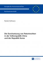 Cover-Bild Die Durchsetzung von Patentrechten in der Volksrepublik China und der Republik Korea
