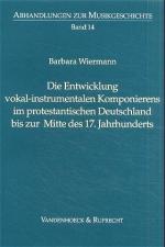 Cover-Bild Die Entwicklung vokal-instrumentalen Komponierens im protestantischen Deutschland bis zur Mitte des 17. Jahrhunderts