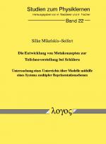 Cover-Bild Die Entwicklung von Metakonzepten zur Teilchenvorstellung bei Schülern - Untersuchung eines Unterrichts über Modelle mithilfe eines Systems multipler Repräsentationsebenen