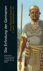 Cover-Bild Die Erfindung der Germanen. Frühe römische Kaiserzeit 1. und 2. Jahrhundert n. Chr. (Begleitheft Daueraustellung Band 6)