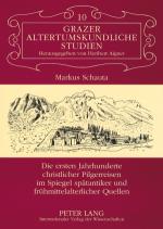 Cover-Bild Die ersten Jahrhunderte christlicher Pilgerreisen im Spiegel spätantiker und frühmittelalterlicher Quellen