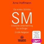 Cover-Bild Die ersten Schritte SM – Erotische Unterwerfung für Anfänger | Erotischer Hörbuch Ratgeber MP3CD