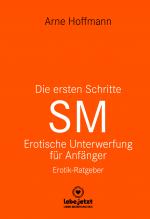 Cover-Bild Die ersten Schritte SM – Unterwerfung für Anfänger | Erotischer Ratgeber