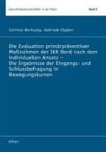 Cover-Bild Die Evaluation primärpräventiver Maßnahmen der IKK Nord nach dem individuellen Ansatz - Die Ergebnisse der Eingangs- und Schlussbefragung in Bewegungskursen